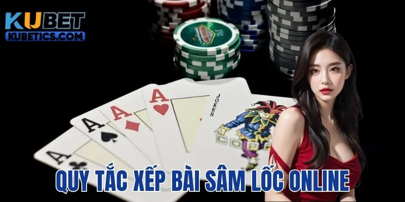 Cách chơi Sâm lốc online với quy tắc xếp bài