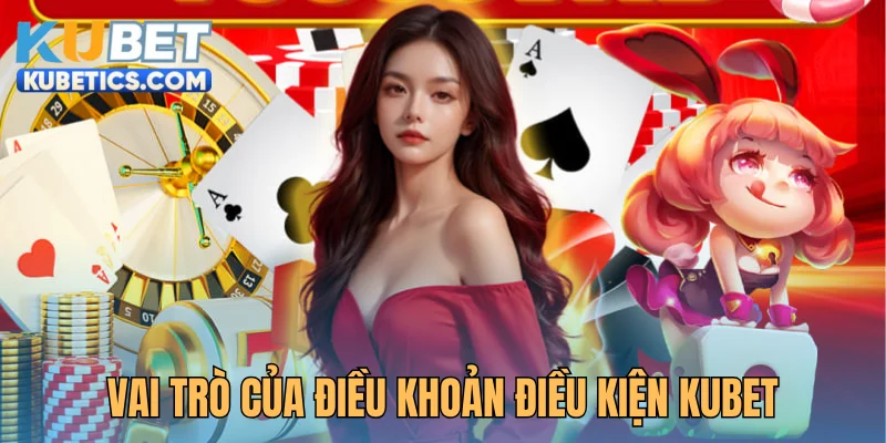 Tìm hiểu vai trò của điều khoản và điều kiện Kubet